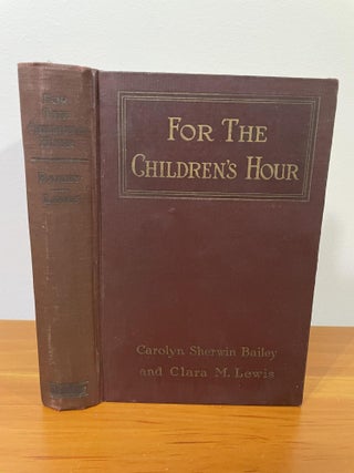 Item #1025 For the Children's Hour. Carolyin Sherwin Bailey, Clara M. Lewis