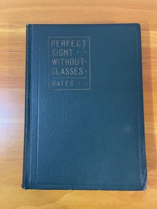 Item #1054 The Cure of Imperfect Sight by Treatment Without Glasses. W. H. Bates