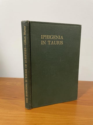 Item #1366 Iphigenia in Tauris. Murray Euripides, Gilbert, transl