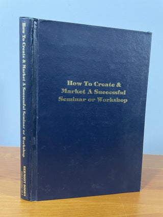 Item #1399 How To Create and Market A Successful Seminar or Workshop. Howard L. Shenson