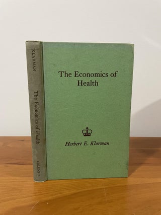 Item #1446 The Economics of Health. Herbert E. Klarman