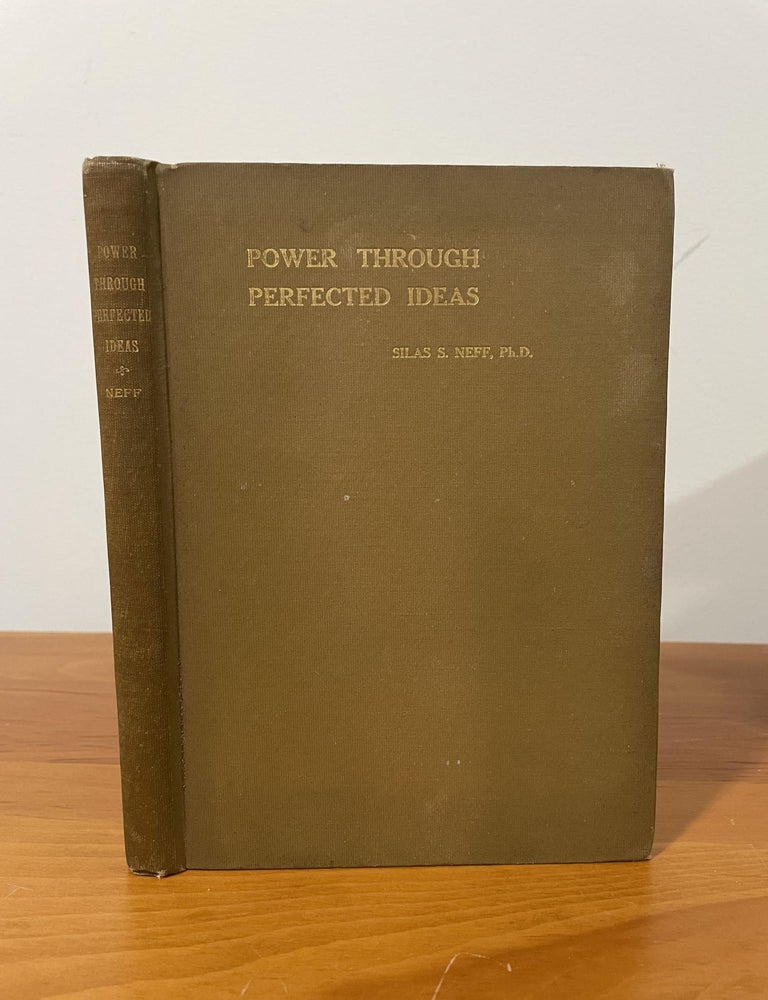 Item #1583 Power Through Perfected Ideas. Silas S. Neff.
