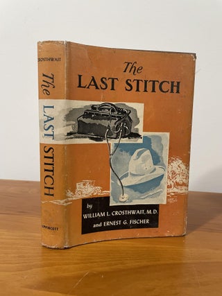 Item #1631 The Last Stitch. William L. Crosthwait, Ernest G. Fischer