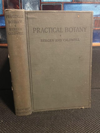 Item #350 Practical Botany. Joseph Bergen, Otis Caldwell