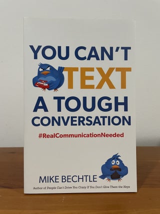 Item #5467 You Can't Text A Tough Conversation. Mike Bechtle