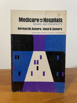 Item #5935 Medicare and the Hospitals. Herman M. Somers, Anne R. Somers