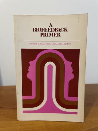 Item #5949 A Biofeedback Primer. Edward B. Blanchard, Leonard H. Epstein