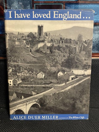 Item #599 I Have Loved England. Alice Duer Miller
