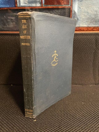 Item #617 The Art of Whistler. Elizabeth Robins Pennell, Joseph Pennell