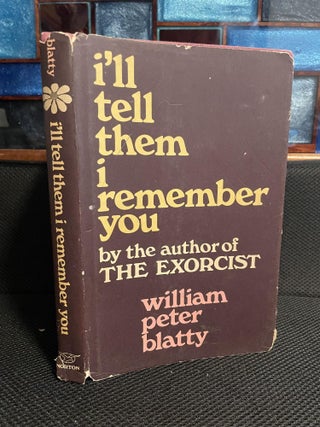 Item #710 I'll Tell Them I Remember You. William Peter Blatty