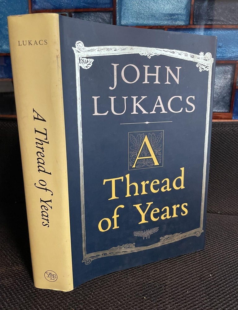 Item #769 A Thread of Years. John Lukacs.