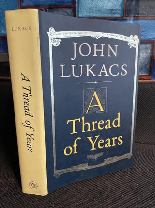 Item #769 A Thread of Years. John Lukacs