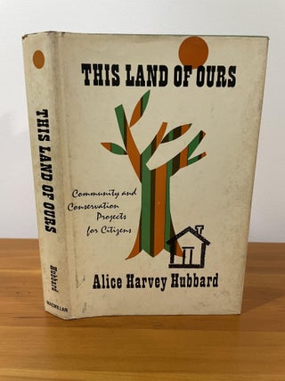Item #954 This Land of Ours. Alice Harvey Hubbard